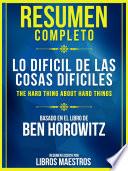 Resumen Completo: Lo Difícil De Las Cosas Difíciles (The Hard Thing About Hard Things)