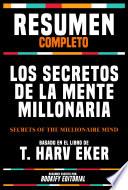 Resumen Completo - Los Secretos De La Mente Millonaria (Secrets Of The Millionaire Mind) - Basado En El Libro De T. Harv Eker