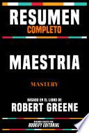 Resumen Completo - Maestria (Mastery) - Basado En El Libro De Robert Greene