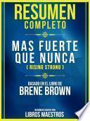 Resumen Completo: Mas Fuerte Que Nunca (Rising Strong) - Basado En El Libro De Brene Brown