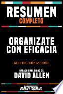 Resumen Completo - Organizate Con Eficacia (Getting Things Done) - Basado En El Libro De David Allen