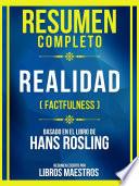 Resumen Completo - Realidad (Factfulness) - Basado En El Libro De Hans Rosling