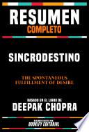 Resumen Completo - Sincrodestino (The Spontaneous Fulfillment Of Desire) - Basado En El Libro De Deepak Chopra