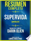 Resumen Completo: Supervida (Superlife) - Basado En El Libro De Darin Olien