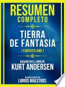 Resumen Completo - Tierra De Fantasia (Fantasyland) - Basado En El Libro De Kurt Andersen