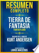 Resumen Completo: Tierra De Fantasia (Fantasyland) - Basado En El Libro De Kurt Andersen