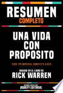 Resumen Completo - Una Vida Con Proposito (The Purpose Driven Life) - Basado En El Libro De Rick Warren