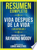 Resumen Completo - Vida Despues De La Vida (Life After Life) - Basado En El Libro De Raymond Moody