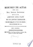 Resumen de actas de la real sociedad Bascongada de los amigos del pais en sus juntas generales celebrada en la villa de Bilbao por Setiembre de 1775