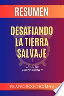 Resumen de Desafiando La Tierra Salvaje Libro de Brene Brown