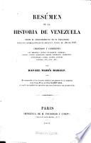 Resúmen de la historia de Venezuela desde el descubrimiento de su territorio por los Catellanos en el siglo XV