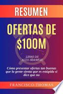 Resumen de Ofertas de $100M Libro de Alex Hormozi:Cómo presentar ofertas tan buenas que la gente sienta que es estúpida si dice que no
