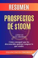 Resumen de Prospectos de $100M Libro de Alex Hormozi:Cómo conseguir que los desconocidos quieran comprar lo que vendes