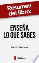 Resumen del libro Enseña lo que sabes de Steve Trautman