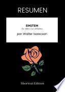 RESUMEN - Einstein: Su vida y su universo por Walter Isaacson