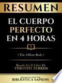 Resumen - El Cuerpo Perfecto En 4 Horas (The 4-Hour Body) - Basado En El Libro De Timothy Ferriss