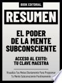 Resumen - El Poder De La Mente Subconsciente - Acceso Al Éxito: Tu Clave Maestra