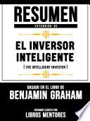 Resumen Extendido De El Inversor Inteligente (The Intelligent Investor) - Basado En El Libro De Benjamin Graham