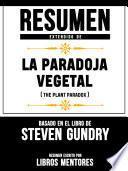 Resumen Extendido De La Paradoja Vegetal (The Plant Paradox) - Basado En El Libro De Steven Gundry
