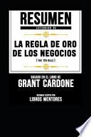 Resumen Extendido de la Regla de Oro de Los Negocios (the 10x Rule) - Basado En El Libro de Grant Cardone