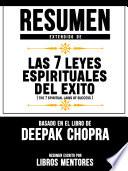 Resumen Extendido De Las 7 Leyes Espirituales Del Exito (The 7 Spiritual Laws Of Success) – Basado En El Libro De Deepak Chopra