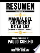 Resumen Extendido De Manual Del Guerrero De La Luz (Warrior Of The Light: A Manual) - Basado En El Libro De Paulo Coelho