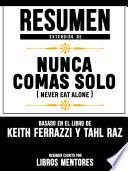 Resumen Extendido De Nunca Comas Solo (Never Eat Alone) – Basado En El Libro De Keith Ferrazzi Y Tahl Raz