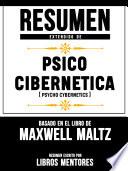 Resumen Extendido De Psico Cibernetica (Psycho Cybernetics) – Basado En El Libro De Maxwell Maltz