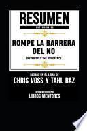 Resumen Extendido de Rompe La Barrera del No (Never Split the Difference) - Basado En El Libro de Chris Voss Y Tahl Raz