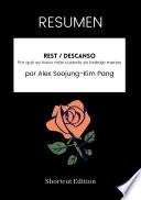 RESUMEN - Rest / Descanso: Por qué se hace más cuando se trabaja menos Por Alex Soojung-Kim Pang