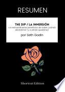 RESUMEN - The Dip / La inmersión : Los extraordinarios beneficios de saber cuándo abandonar (y cuándo quedarse) por Seth Godin