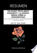 RESUMEN - The Honest Truth About Dishonesty / La honesta verdad sobre la deshonestidad: Cómo mentimos a todo el mundo, especialmente a nosotros mismos Por Dr. Dan Ariely