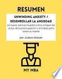 RESUMEN - Unwinding Anxiety / Desenrollar la Ansiedad : La nueva ciencia muestra cómo romper los ciclos de la preocupación y el miedo para sanar su mente por Judson Brewer