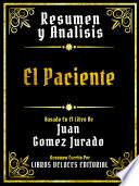 Resumen Y Analisis - El Paciente - Basado En El Libro De Juan Gomez Jurado