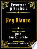 Resumen Y Analisis - Rey Blanco - Basado En El Libro De Juan Gomez Jurado