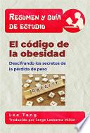 Resumen Y Guía De Estudio - El Código De La Obesidad: Descifrando Los Secretos De La Pérdida De Peso