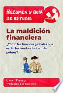 Resumen Y Guía De Estudio -- La Maldición Financiera