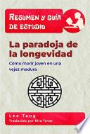 Resumen Y Guía De Estudio - La Paradoja De La Longevidad
