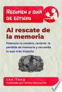 Resumen Y Guía De Estudio – Al Rescate De La Memoria