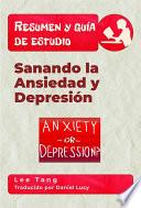 Resumen Y Guía De Estudio – Sanando La Ansiedad Y Depresión
