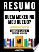 Resumo - Quem Mexeu No Meu Queijo? (Who Moved My Cheese?) - Baseado No Livro De Spencer Johnson