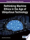 Rethinking Machine Ethics in the Age of Ubiquitous Technology