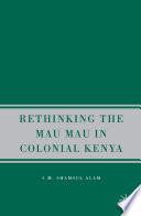 Rethinking the Mau Mau in Colonial Kenya