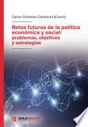Retos futuros de la política económica y social: problemas, objetivos y estrategias