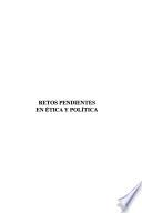 Retos pendientes en ética y política