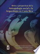 Retos y perspectivas de la antropología social y la arqueología en Costa Rica a principios del siglo XXI