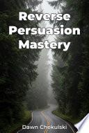 Reverse Persuasion Mastery
