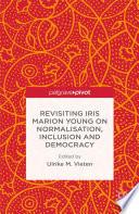 Revisiting Iris Marion Young on Normalisation, Inclusion and Democracy