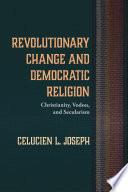 Revolutionary Change and Democratic Religion