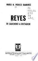 Reyes: de cauchero a dictador
